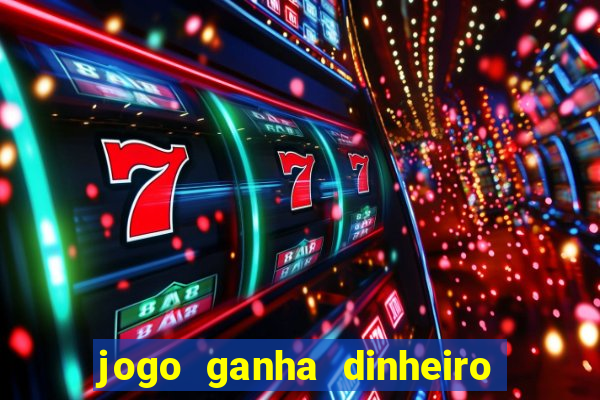 jogo ganha dinheiro de verdade